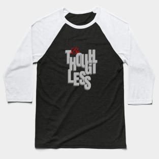 Be Thoughtless Quote Motivational Inspirational Baseball T-Shirt